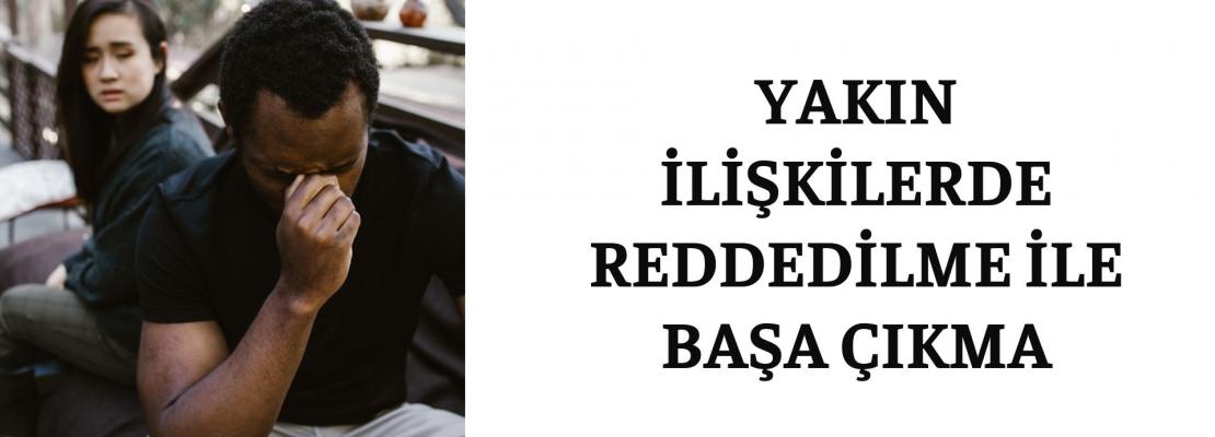 YAKIN İLİŞKİLERDE REDDEDİLME İLE BAŞA ÇIKMA