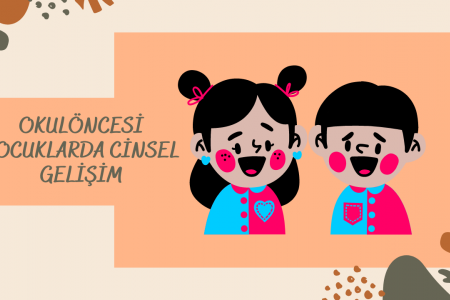 OKULÖNCESİ ÇOCUKLARDA CİNSEL GELİŞİM