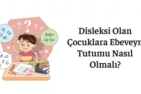 DİSLEKSİ TANISI OLAN ÇOCUKLARIN AİLELERİNE TAVSİYELER