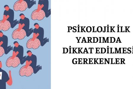 Psikolojik İlk Yardımda Dikkat Edilmesi Gerekenler