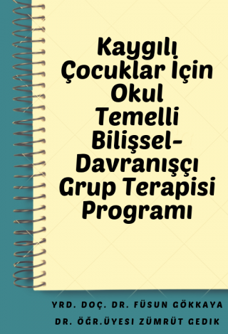 Kaygılı Çocuklar İçin Bilişsel Davranışçı Terapi Temelli Grup Terapisi Programı