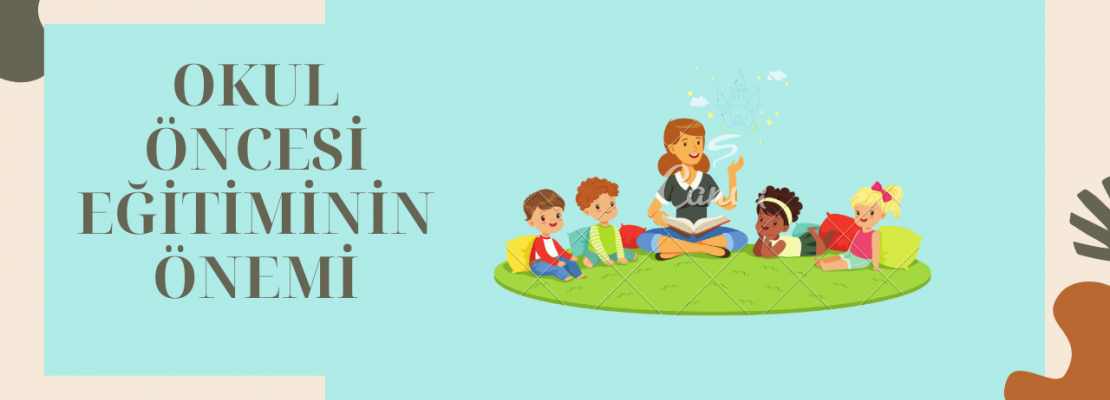 OKUL ÖNCESİ EĞİTİMİNİN ÖNEMİ
