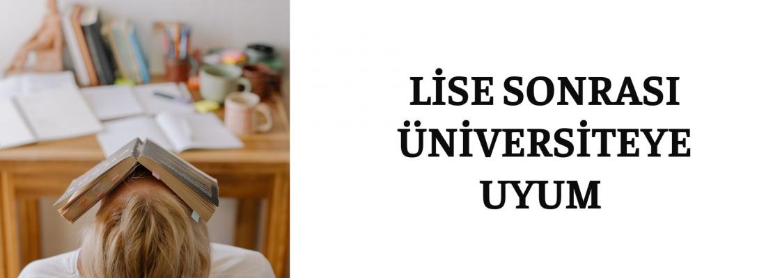LİSE SONRASI ÜNİVERSİTEYE UYUM