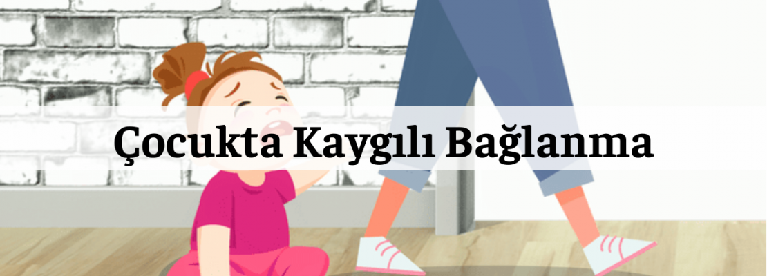 kaygılı bağlanma