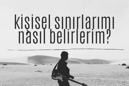kişisel sınırlarımı nasıl belirlerim