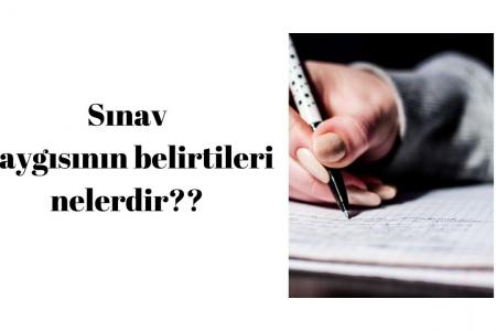 izmir sınav kaygısı belirtileri