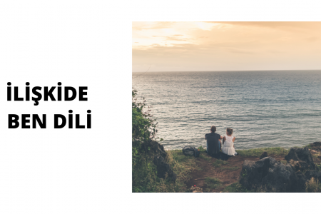 İLİŞKİDE BEN DİLİ